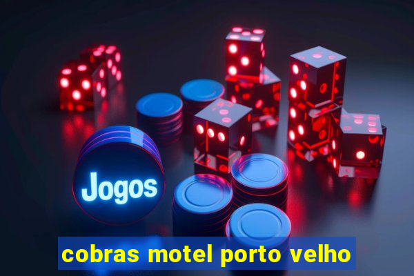 cobras motel porto velho